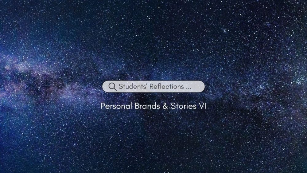 Students’ Reflections on Personal Brands & Stories VI